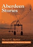 Aberdeen Stories: Growing up Right in Small-Town America by Steven C. Stoker