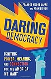 Frances Moore Lappe and Adam Eichen, "Daring Democracy: Igniting Power, Meaning, and Connection for the America We Want" (Beacon Press, 2017)