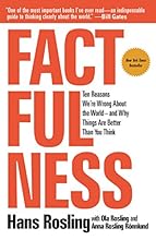 Factfulness: Ten Reasons We're Wrong About the World--and Why Things Are Better Than You Think