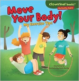 Move Your Body!: My Exercise Tips (Cloverleaf Books - My ...