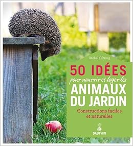 Amazon Fr 50 Idees Pour Nourrir Et Loger Les Animaux Du Jardin Oftring Barbel Ruger Gisela Kastner Uomini Marie Livres