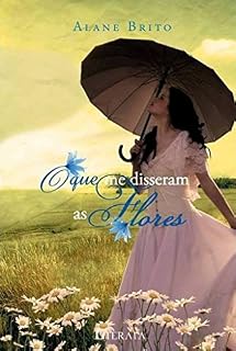 Livro O Que Me Disseram as Flores