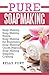 Pure Soapmaking Soap Making, Soap Making Books, Soap Making for Beginners, Soap Making Guide,Making, Soap Making Supplies, Crafting)