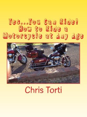 Yes...You Can Ride! How to Ride a Motorcycle at Any Age
