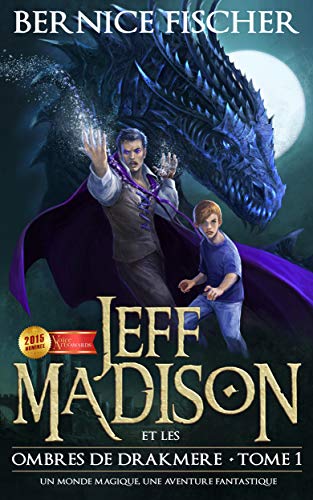 Jeff Madison et les ombres de Drakmere: Un monde magique, une aventure fantastique (Tome 1) (French by Bernice Fischer