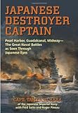 Japanese Destroyer Captain: Pearl Harbor, Guadalcanal, Midway - The Great Naval Battles as Seen Through Japanese Eyes