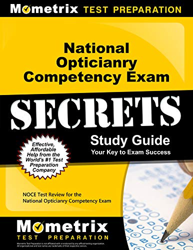 National Opticianry Competency Exam Secrets Study Guide: NOCE Test Review for the National Opticianry Competency Exam