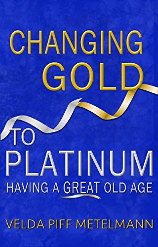 R.e.a.d Changing Gold to Platinum: Having a Great Old Age<br />PPT