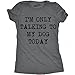 Funny Shirt for Women – Only Talking to My Dog Today Graphic Design – Soft Cotton Blend Comfort Tee – Womens Animal Lover Shirt for Casual Wear Or Pet Parent Outfits - Grey XL