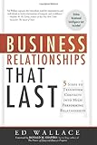 Business Relationships That Last: Five Steps To Transform Contacts into High Performing Relationships