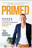 PRIMED: YOUR GUIDE TO BUILDING AN AMAZING BUSINESS ON AMAZON