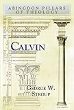 Calvin (Abingdon Pillars of Theology) by Ben Stroup