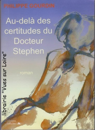 Au-delà des certitudes du Docteur Stephen by Philippe GOURDIN (Paperback)