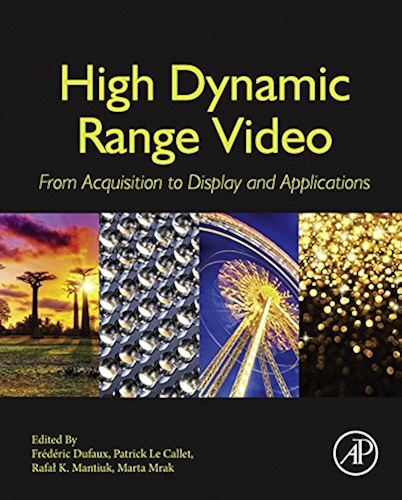Download High Dynamic Range Video: From Acquisition, to Display and Applications (English Edition) PDF