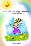 Petites clés pour être + heureux au quotidien :-) (French Edition) by Laure Zanella