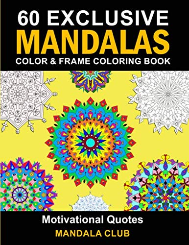 60 Exclusive Mandalas Color & Frame Coloring Book: Motivational quotes