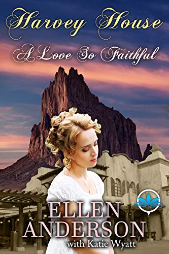 A love So Faithful (Harvey House Series Book 3) by Ellen Anderson