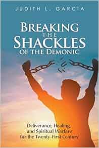 Amazon Com Breaking The Shackles Of The Demonic