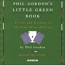 Phil Gordon's Little Green Book: Lessons and Teachings in No Limit Texas Hold'em Phil Gordon's Little Green Book: Lessons and Teachings in No Limit Texas Hold'em