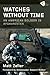 Watches Without Time: An American Soldier in Afghanistan by Matt Zeller