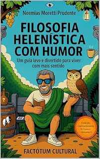 Livro Filosofia Helenística com Humor: Um Guia Leve e Divertido Para Viver Com Mais Sentido (Conhecimento & Humor Livro 3)