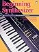 Beginning Synthesizer (Keyboard Magazine Library for Electronic Musicians) by 