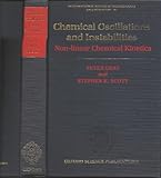 Chemical Oscillations and Instabilities : Non-linear Chemical Kinetics, Gray, Peter M. and Scott, Stephen K., 0198556462