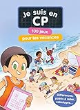 Je suis en CP : 100 jeux pour les vacances by