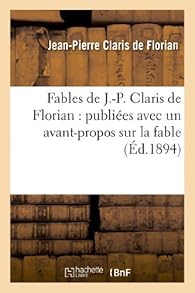 Book's Cover ofFables de J.-P. Claris de Florian : publiées avec un avant-propos sur la fable: et une table alphabétique