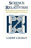 Science and Relativism: Some Key Controversies in the Philosophy of Science (Science and Its Conceptual Foundations series)