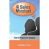 A Sales Mindset: How To Prepare For Success