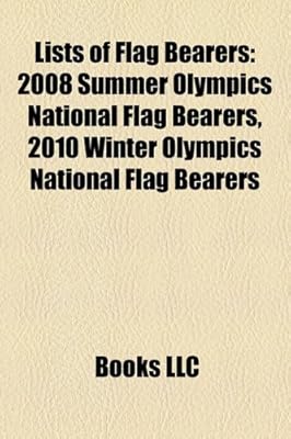 Lists Of Flag Bearers 2008 Summer Olympics National Flag Bearers 2010 Winter Olympics National Flag Bearers Books Llc Amazon Ae