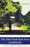 THE PINE CREEK RAIL-TRAIL GUIDEBOOK: A Bicycle Ride Through History by 