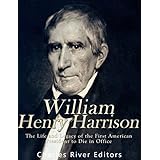 William Henry Harrison: The Life and Legacy of the First American President to Die in Office