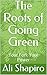 The Roots of Going Green: Your Fork Your Power by Ali Shapiro