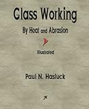 Glass Working — By Heat and Abrasion
