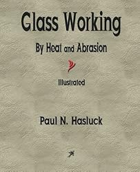 Glass Working — By Heat and Abrasion