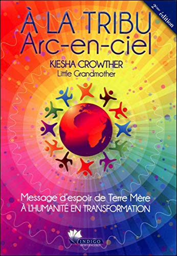 Amazon Fr A La Tribu Arc En Ciel Message D Espoir De Terre Mere Crowther Kiesha Livres