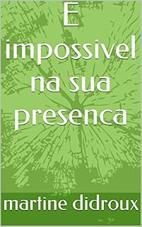 Livro E impossivel na sua presenca
