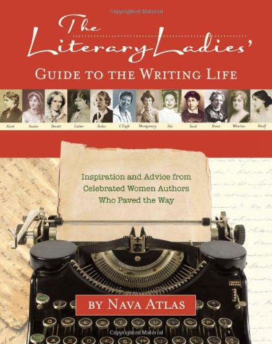 The Literary Ladies' Guide To The Writing Life: Inspiration And Advice From Celebrated Women Authors Who Paved The Way (9781416206323)