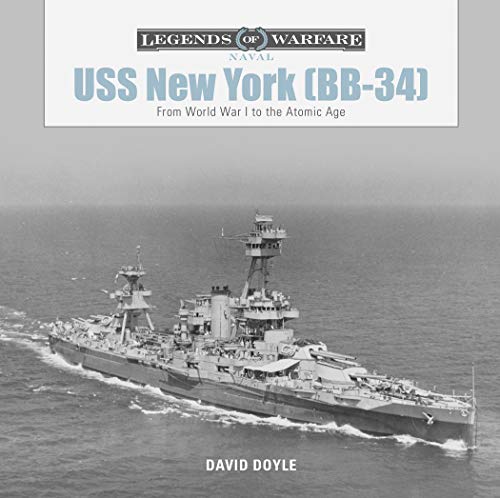 USS New York (BB-34): From World War I to the Atomic Age (Legends of Warfare: Naval) by David Doyle