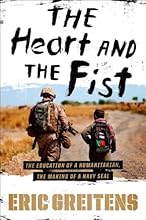 The Heart and the Fist: The education of a humanitarian, the making of a Navy SEAL