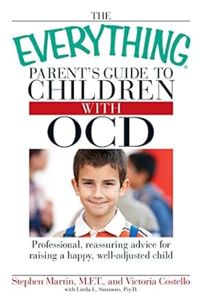 The Everything Parent S Guide To Children With Ocd Professional Reassuring Advice For Raising