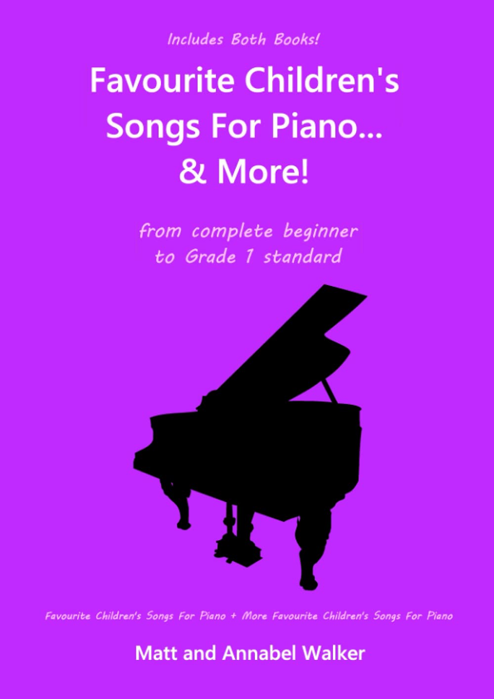 Favourite Children's Songs For Piano... & More! (Includes both books!): From Complete Beginner to Grade 1 Standard