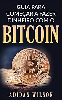 Livro Guia para Começar a Fazer Dinheiro com O Bitcoin