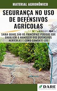 Livro SEGURANÇA NO USO DE DEFENSIVOS AGRÍCOLAS | Principais perigos e formas de manuseio de produtos fitossanitários