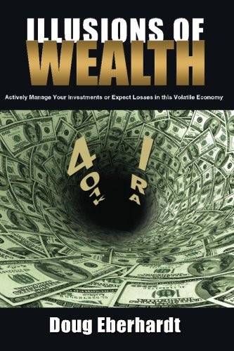 Illusions of Wealth: Actively Manage Your Investments or Expect Losses in this Volatile Economy (Black and White Version), by Doug Eberhar