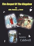 The Gospel of the Kingdom for Kids, Tweens, and Teens (Tales from the Throne) by 