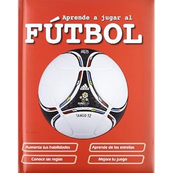 Aprende A Jugar Al Fútbol (Actividades y destrezas) Aprende A Jugar Al Fútbol (Actividades y destrezas)