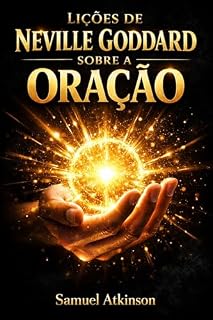 Lições de Neville Goddard sobre a Oração